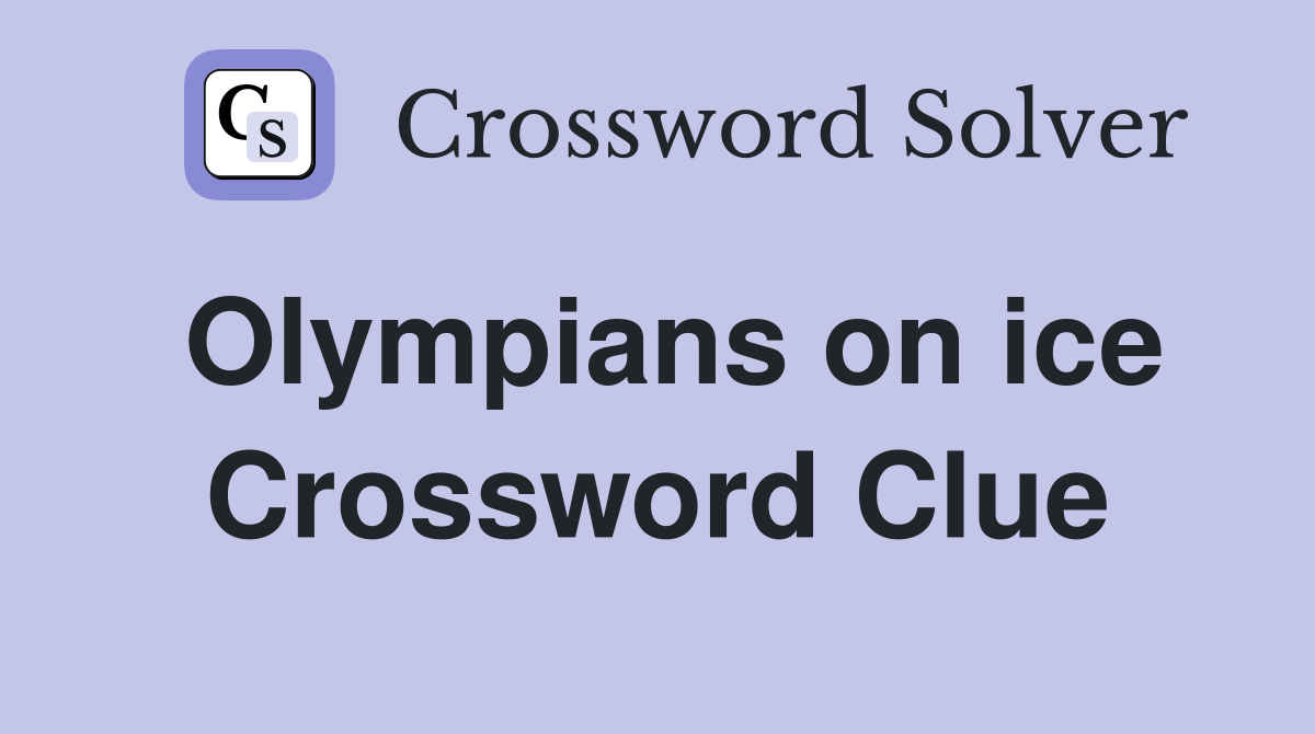 Olympians on ice Crossword Clue Answers Crossword Solver